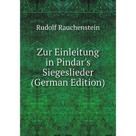 

Книга Zur Einleitung in Pindar's Siegeslieder (German Edition)