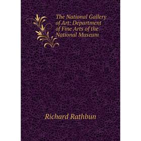 

Книга The National Gallery of Art: Department of Fine Arts of the National Museum