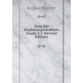 

Книга Atlas Der Krystallregeneration, Issues 1-7 (German Edition)
