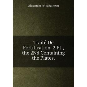 

Книга Traité De Fortification. 2 Pt., the 2Nd Containing the Plates.