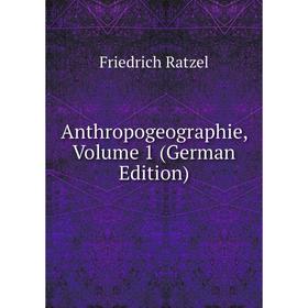 

Книга Anthropogeographie, Volume 1 (German Edition)