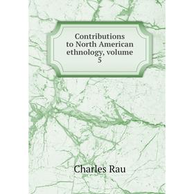 

Книга Contributions to North American ethnology, volume 5
