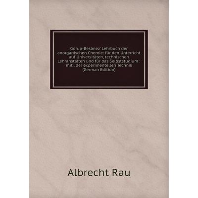 Kniga Gorup Besanez Lehrbuch Der Anorganischen Chemie Fur Den Unterricht Auf Universitaten Technischen Lehranstalten Und Fur Das Selbststudium Mit Der Experimentellen Technik German Edition 6284688 Kupit Po Cene Ot 1 393 00 Rub