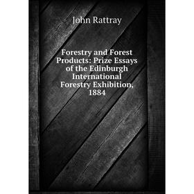 

Книга Forestry and Forest Products: Prize Essays of the Edinburgh International Forestry Exhibition, 1884