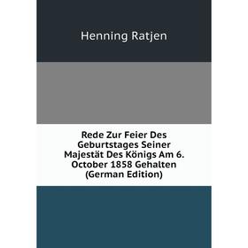 

Книга Rede Zur Feier Des Geburtstages Seiner Majestät Des Königs Am 6. October 1858 Gehalten (German Edition)