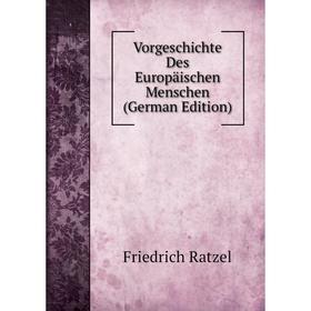 

Книга Vorgeschichte Des Europäischen Menschen (German Edition)