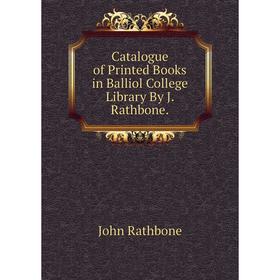 

Книга Catalogue of Printed Books in Balliol College Library By J. Rathbone.