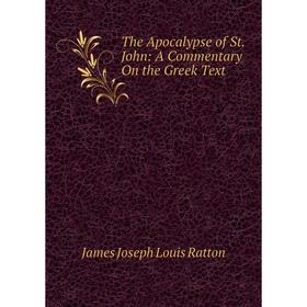 

Книга The Apocalypse of St. John: A Commentary On the Greek Text