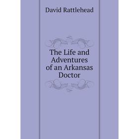 

Книга The Life and Adventures of an Arkansas Doctor