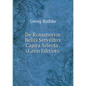 

Книга De Romanorvm Bellis Servilibvs Capita Selecta. (Latin Edition)