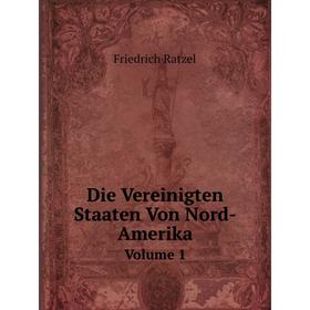 

Книга Die Vereinigten Staaten Von Nord-AmerikaVolume 1