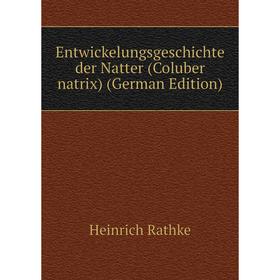 

Книга Entwickelungsgeschichte der Natter (Coluber natrix) (German Edition)