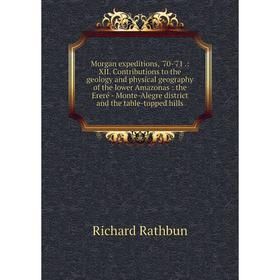 

Книга Morgan expeditions, '70-'71: XII Contributions to the geology and physical geography of the lower Amazonas: the Ereré — Monte-Alegre district