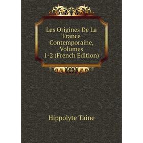 

Книга Les Origines de la France contemporaine, Volumes 1-2