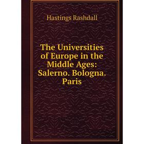 

Книга The Universities of Europe in the Middle Ages: Salerno. Bologna. Paris