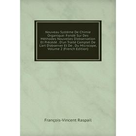 

Книга Nouveau Système De Chimie Organique: Fondé Sur Des Méthodes Nouvelles D'observation Et Précédé D'un Traité Complet De L'art D'observer Et De Du