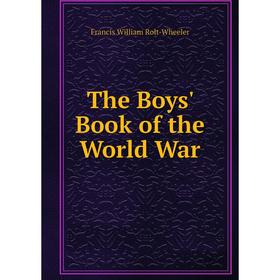 

Книга The Boys' Book of the World War