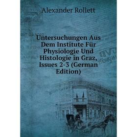 

Книга Untersuchungen Aus Dem Institute Für Physiologie Und Histologie in Graz, Issues 2-3 (German Edition)