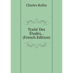 

Книга Traité Des Études,. (French Edition)