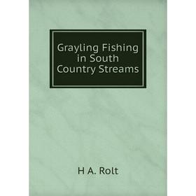 

Книга Grayling Fishing in South Country Streams