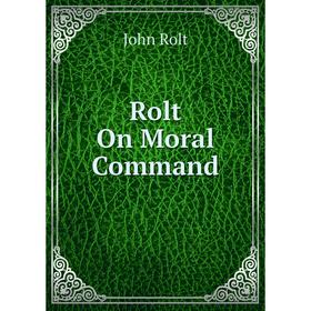 

Книга Rolt On Moral Command