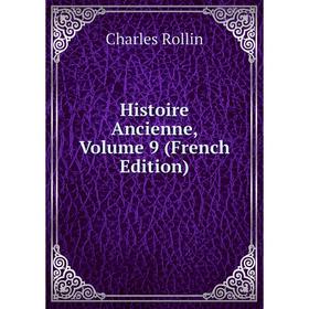 

Книга Histoire Ancienne, Volume 9 (French Edition)