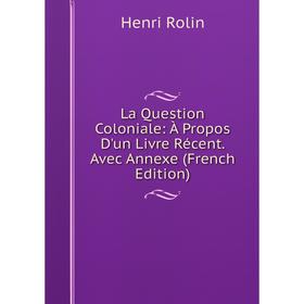 

Книга La Question Coloniale: À Propos D'un Livre Récent. Avec Annexe