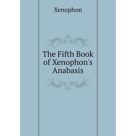 

Книга The Fifth Book of Xenophon's Anabasis