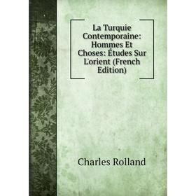 

Книга La Turquie Contemporaine: Hommes Et Choses: Études Sur L'orient