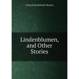

Книга Lindenblumen, and Other Stories