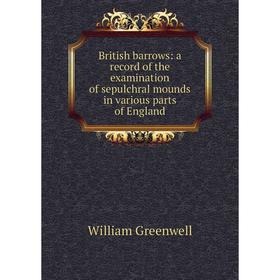 

Книга British barrows: a record of the examination of sepulchral mounds in various parts of England