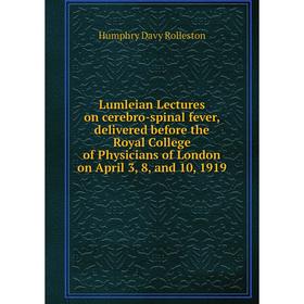 

Книга Lumleian Lectures on cerebro-spinal fever, delivered before the Royal College of Physicians of London on April 3, 8, and 10, 1919