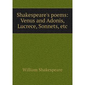 

Книга Shakespeare's poems: Venus and Adonis, Lucrece, Sonnets, etc