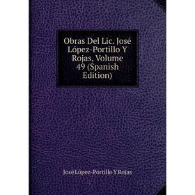 

Книга Obras Del Lic José López-Portillo Y Rojas, Volume 49