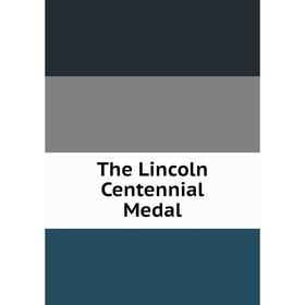 

Книга The Lincoln Centennial Medal
