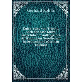 

Книга Kufra: reise von Tripolis nach der oase Kufra, ausgeführt in auftrage der Afrikanischen Gesellschaft in Deutschland