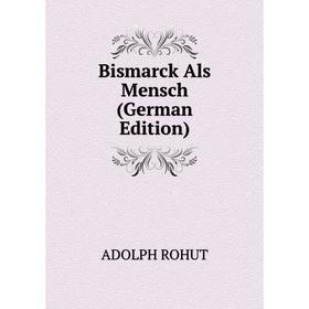 

Книга Bismarck Als Mensch (German Edition)