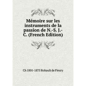 

Книга Mémoire sur les instruments de la passion de N-S J-C