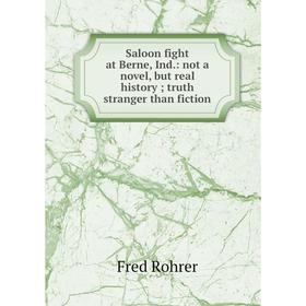 

Книга Saloon fight at Berne, Ind.: not a novel, but real history; truth stranger than fiction