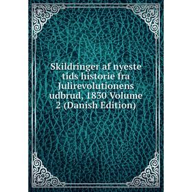 

Книга Skildringer af nyeste tids historie fra Julirevolutionens udbrud, 1830 Volume 2 (Danish Edition)