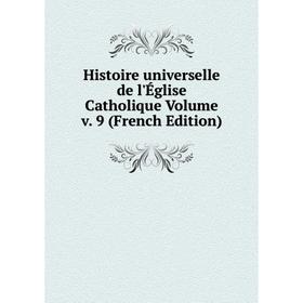 

Книга Histoire universelle de l'Église Catholique Volume v. 9 (French Edition)
