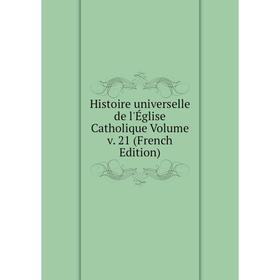 

Книга Histoire universelle de l'Église Catholique Volume v. 21 (French Edition)