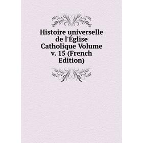 

Книга Histoire universelle de l'Église Catholique Volume v. 15 (French Edition)
