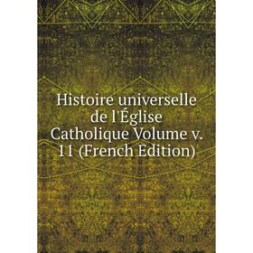 

Книга Histoire universelle de l'Église Catholique Volume v. 11 (French Edition)