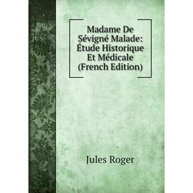 

Книга Madame De Sévigné Malade: Étude Historique Et Médicale