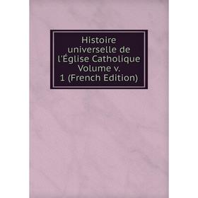 

Книга Histoire universelle de l'Église Catholique Volume v. 1 (French Edition)