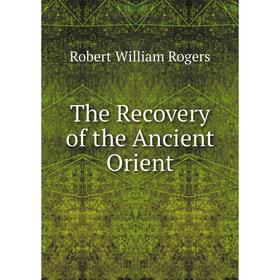 

Книга The Recovery of the Ancient Orient