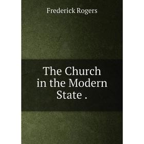 

Книга The Church in the Modern State.