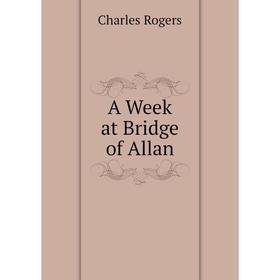 

Книга A Week at Bridge of Allan