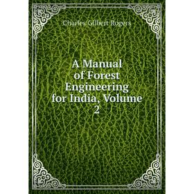

Книга A Manual of Forest Engineering for India, Volume 2